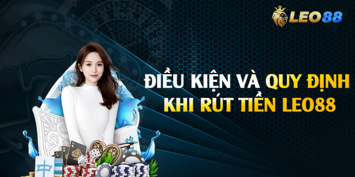 Điều kiện cần đáp ứng để rút tiền từ Leo88