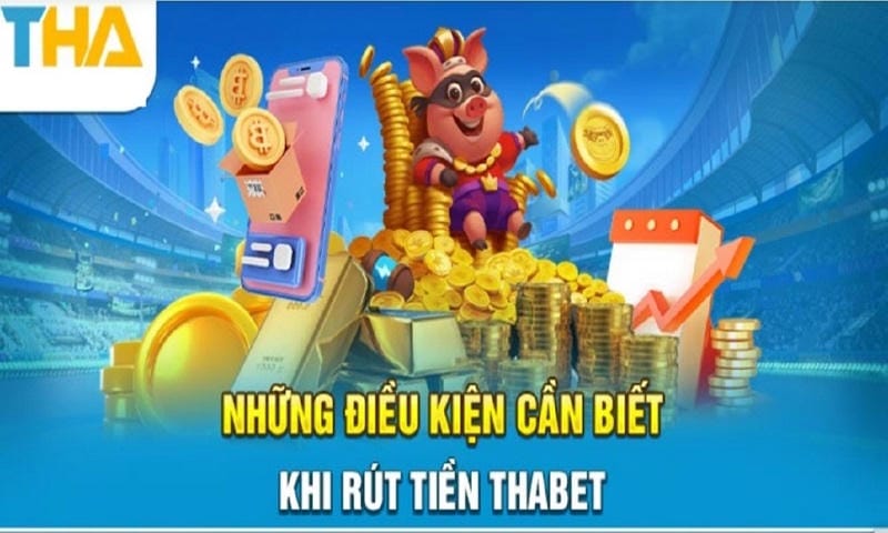 Điều kiện để rút tiền THABET