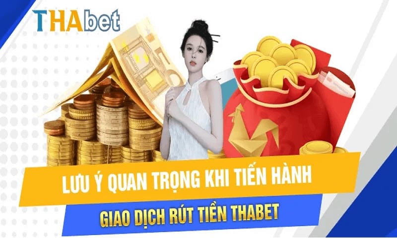 Lưu ý quan trọng khi rút tiền THABET Lưu ý quan trọng khi rút tiền THABET