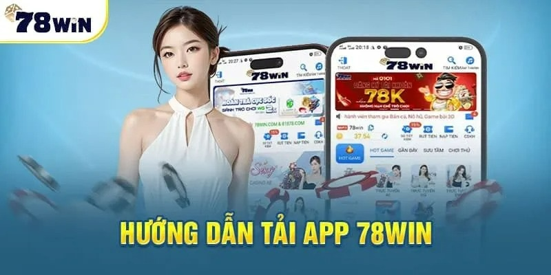 Hướng dẫn tải app 78win về điện thoại thông minh