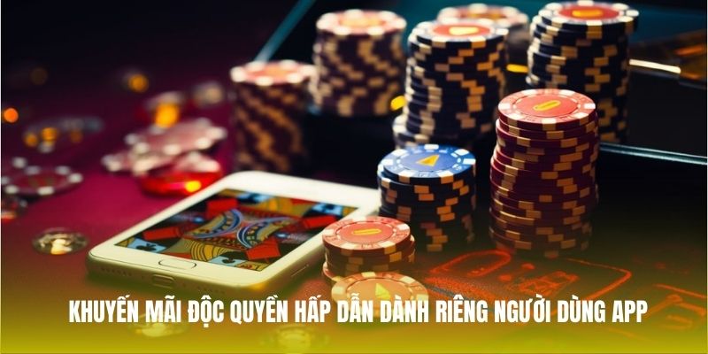 Khuyến mãi độc quyền hấp dẫn dành riêng người dùng app